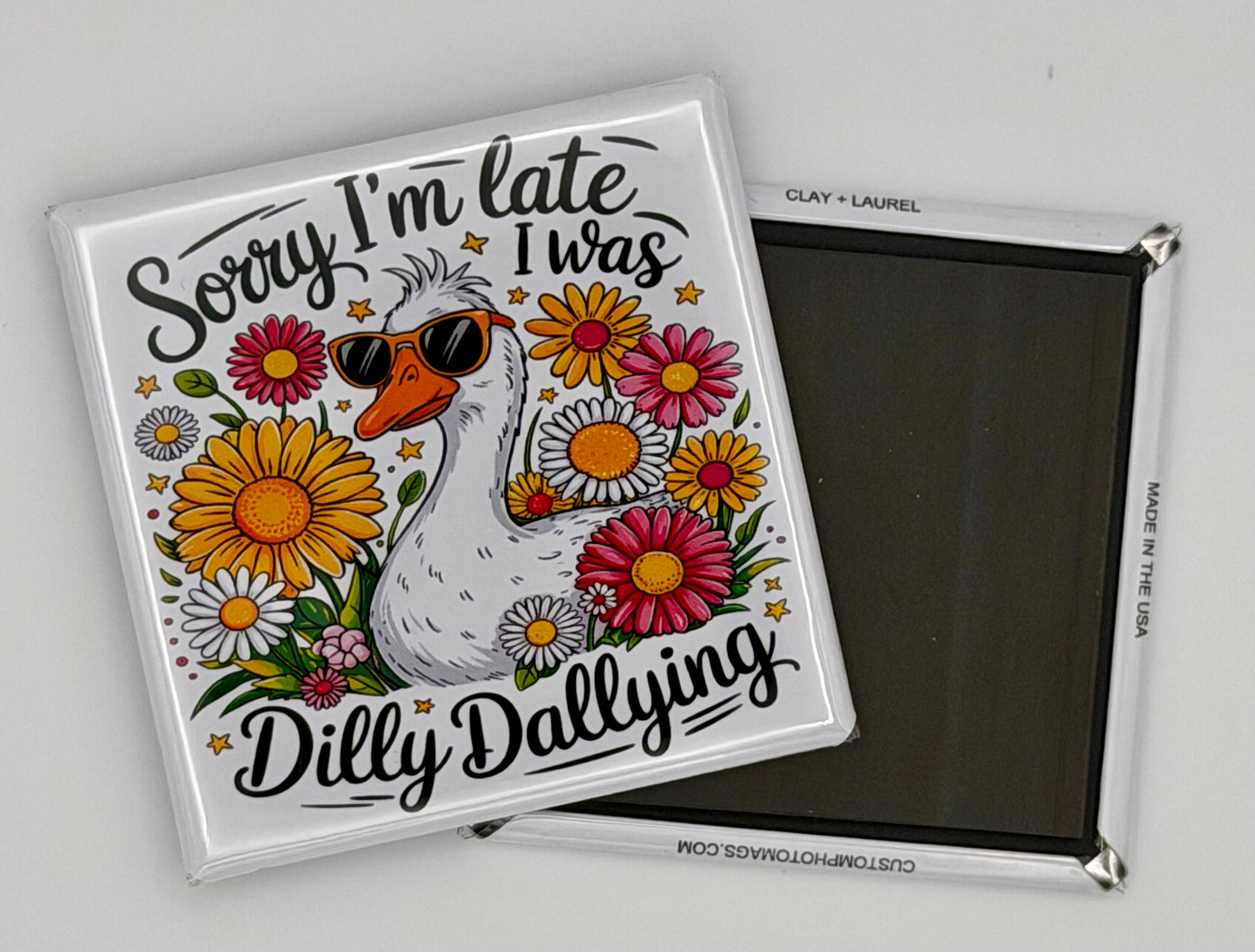 Cute Goose Magnet - Sorry I'm Late I Was Dilly Dallying