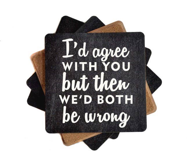But Then We'd Both Be Wrong Funny Wood Coasters